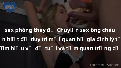 sex phòng thay đồ Chuyện sex ông cháu và những điều cần biết để duy trì mối quan hệ gia đình lý tưởng: Tìm hiểu về độ tuổi và tầm quan trọng của sự tôn trọng và hiểu biết.