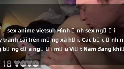 sex anime vietsub Hình ảnh sex người mẫu Việt Nam gây tranh cãi trên mạng xã hội. Các bức ảnh nóng bỏng của người mẫu Việt Nam đang khiến dân mạng phát cuồng.