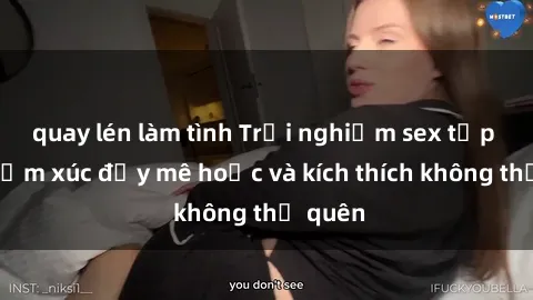 quay lén làm tình Trải nghiệm sex tập thể: Cảm xúc đầy mê hoặc và kích thích không thể quên