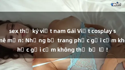 sex thư ký việt nam Gái Việt cosplay sexy khiến fan mê mẩn: Những bộ trang phục gợi cảm không thể bỏ lỡ!