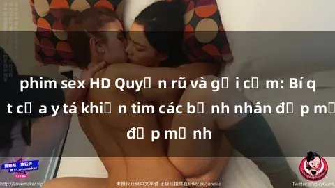 phim sex HD Quyến rũ và gợi cảm: Bí quyết của y tá khiến tim các bệnh nhân đập mạnh
