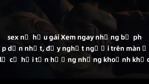 sex nữ hầu gái Xem ngay những bộ phim sex Mỹ đen hấp dẫn nhất, đầy nghẹt người trên màn ảnh! Đừng bỏ lỡ cơ hội tận hưởng những khoảnh khắc nóng bỏng, đam mê ngay hôm nay!