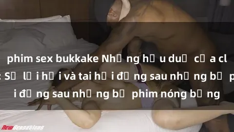 phim sex bukkake Những hậu duệ của clip sex đình đám: Sự lợi hại và tai hại đằng sau những bộ phim nóng bỏng