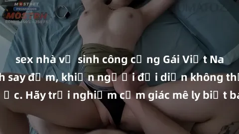 sex nhà vệ sinh công cộng Gái Việt Nam dâm đãng làm tình say đắm, khiến người đối diện không thể cưỡng lại được. Hãy trải nghiệm cảm giác mê ly biết bao của phong cách yêu đương đậm chất dân tộc!