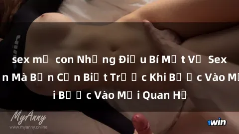 sex mẹ con Những Điều Bí Mật Về Sex Người Lớn Mà Bạn Cần Biết Trước Khi Bước Vào Mối Quan Hệ