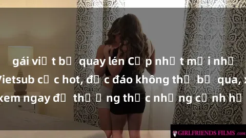 gái việt bị quay lén Cập nhật mới nhất: Top phim JAV Vietsub cực hot, độc đáo không thể bỏ qua, xem ngay để thưởng thức những cảnh hấp dẫn và đầy kích thích!