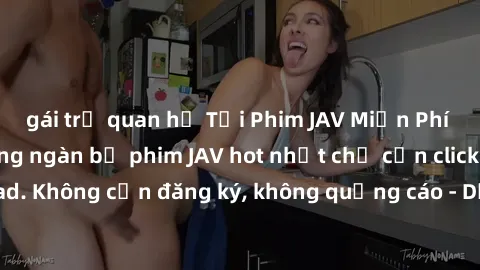 gái trẻ quan hệ Tải Phim JAV Miễn Phí - Thưởng thức hàng ngàn bộ phim JAV hot nhất chỉ cần click download. Không cần đăng ký, không quảng cáo - Dễ dàng tải về và xem online!