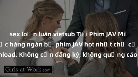sex loạn luân vietsub Tải Phim JAV Miễn Phí - Thưởng thức hàng ngàn bộ phim JAV hot nhất chỉ cần click download. Không cần đăng ký, không quảng cáo - Dễ dàng tải về và xem online!