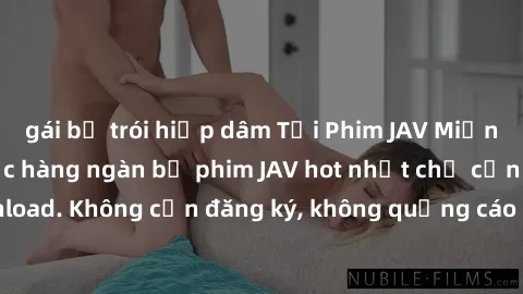 gái bị trói hiếp dâm Tải Phim JAV Miễn Phí - Thưởng thức hàng ngàn bộ phim JAV hot nhất chỉ cần click download. Không cần đăng ký, không quảng cáo - Dễ dàng tải về và xem online!