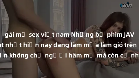 gái mỹ sex việt nam Những bộ phim JAV idol không che hot nhất hiện nay đang làm mưa làm gió trên mạng, hấp dẫn không chỉ người hâm mộ mà còn cả những ai mới tìm hiểu về thể loại này!