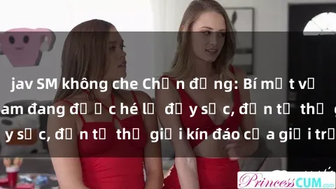 jav SM không che Chấn động: Bí mật về sex nữ sinh Việt Nam đang được hé lộ đầy sốc, đến từ thế giới kín đáo của giới trẻ.