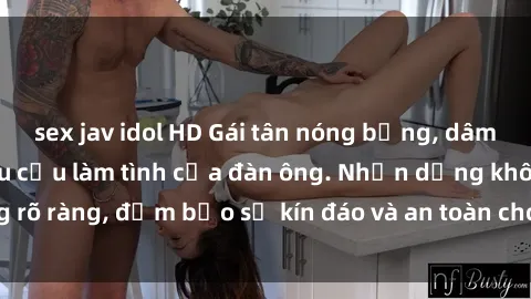 sex jav idol HD Gái tân nóng bỏng, dâm đãng thỏa mãn nhu cầu làm tình của đàn ông. Nhận dạng không rõ ràng, đảm bảo sự kín đáo và an toàn cho trải nghiệm tuyệt vời.