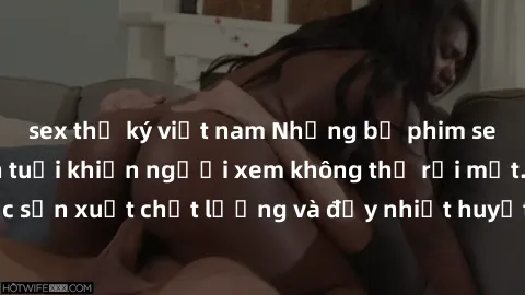 sex thư ký việt nam Những bộ phim sex của phụ nữ lớn tuổi khiến người xem không thể rời mắt. Được sản xuất chất lượng và đầy nhiệt huyết, đáng xem và trải nghiệm.