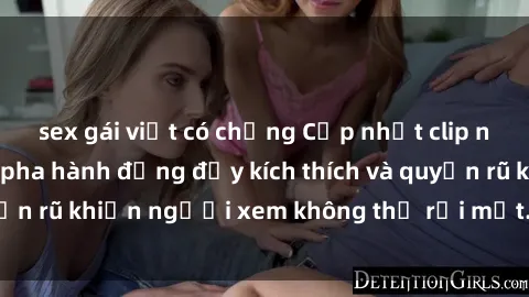 sex gái việt có chồng Cập nhật clip nóng BDSM: Những pha hành động đầy kích thích và quyến rũ khiến người xem không thể rời mắt. Đừng bỏ lỡ!