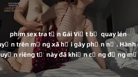 phim sex tra tấn Gái Việt bị quay lén khi tắm, clip lan truyền trên mạng xã hội gây phẫn nộ. Hành động vi phạm quyền riêng tư này đã khiến cộng đồng mạng bức xúc và đòi trừng phạt thật nghiêm khắc.