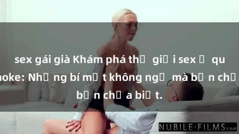 sex gái già Khám phá thế giới sex ở quán karaoke: Những bí mật không ngờ mà bạn chưa biết.