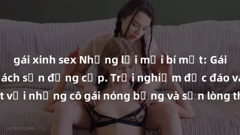 gái xinh sex Những lời mời bí mật: Gái Việt làm tình ở khách sạn đẳng cấp. Trải nghiệm độc đáo và cuốn hút với những cô gái nóng bỏng và sẵn lòng thỏa mãn mọi nhu cầu của bạn.