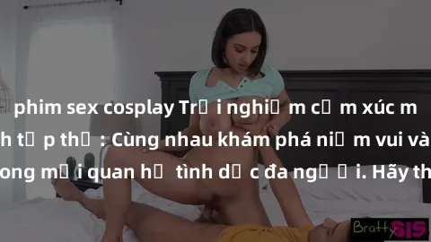 phim sex cosplay Trải nghiệm cảm xúc mới mẻ với làm tình tập thể: Cùng nhau khám phá niềm vui và sự mãnh liệt trong mối quan hệ tình dục đa người. Hãy thử ngay để biết cảm giác thú vị này!