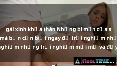 gái xinh khỏa thân Những bí mật của sex nhóm không che mà bạn cần biết ngay để trải nghiệm những trải nghiệm mới mẻ và đầy kích thích.