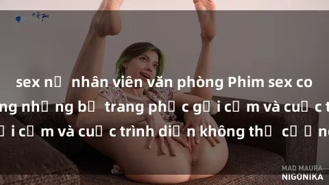 sex nữ nhân viên văn phòng Phim sex cosplay: Giấc mơ  cùng những bộ trang phục gợi cảm và cuộc trình diễn không thể cưỡng lại!