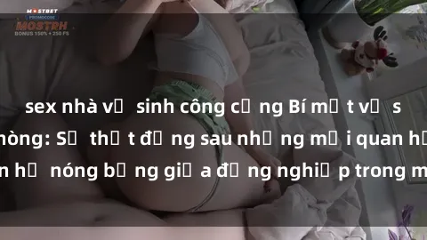 sex nhà vệ sinh công cộng Bí mật về sex nhân viên văn phòng: Sự thật đằng sau những mối quan hệ nóng bỏng giữa đồng nghiệp trong môi trường làm việc.