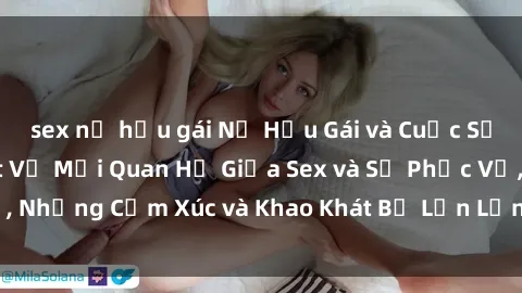 sex nữ hầu gái Nữ Hầu Gái và Cuộc Sống Của Họ: Bí Mật Về Mối Quan Hệ Giữa Sex và Sự Phục Vụ, Những Cảm Xúc và Khao Khát Bị Lẫn Lộn Trong Lĩnh Vực Này.