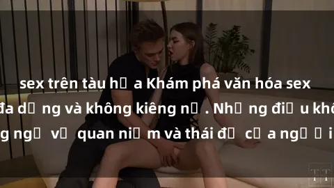 sex trên tàu hỏa Khám phá văn hóa sex Bắc Âu: Sự tự do, đa dạng và không kiêng nể. Những điều không ngờ về quan niệm và thái độ của người Bắc Âu đối với tình dục.