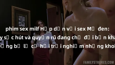 phim sex milf Hấp dẫn với sex Mỹ đen: Những bí mật đầy sức hút và quyến rũ đang chờ đợi bạn khám phá! Đừng bỏ lỡ cơ hội trải nghiệm những khoảnh khắc mãnh liệt và đam mê!
