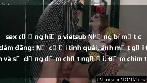 sex cưỡng hiếp vietsub Những bí mật của gái Việt Nam dâm đãng: Nụ cười tinh quái, ánh mắt gợi tình và sự dụng dẫm chết người. Đắm chìm trong vòng xoay đam mê!