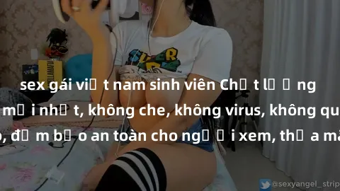sex gái việt nam sinh viên Chất lượng phim sex cập nhật mới nhất, không che, không virus, không quảng cáo, đảm bảo an toàn cho người xem, thỏa mãn nhu cầu tình dục của bạn.