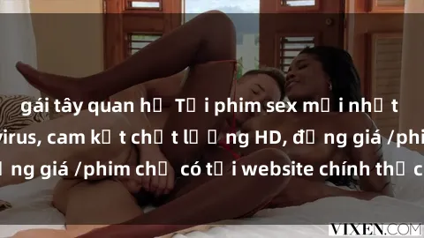 gái tây quan hệ Tải phim sex mới nhất cực nhanh không virus, cam kết chất lượng HD, đồng giá /phim chỉ có tại website chính thức. Đặt ngay!