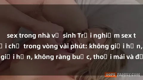 sex trong nhà vệ sinh Trải nghiệm sex trực tuyến tuyệt vời chỉ trong vòng vài phút: không giới hạn, không ràng buộc, thoải mái và đầy kích thích!