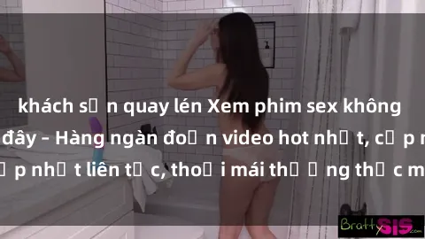 khách sạn quay lén Xem phim sex không che miễn phí tại đây – Hàng ngàn đoạn video hot nhất, cập nhật liên tục, thoải mái thưởng thức mà không tốn kém.