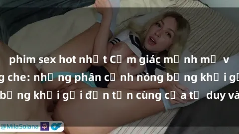 phim sex hot nhất Cảm giác mạnh mẽ với sex BDSM không che: những phân cảnh nóng bỏng khơi gợi đến tận cùng của tư duy và cơ thể.