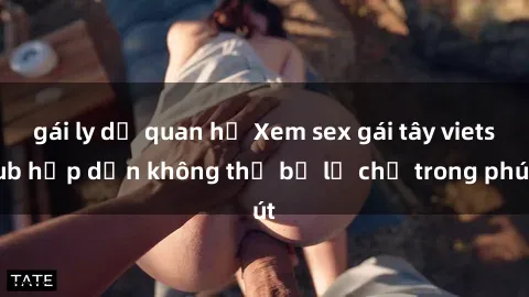 gái ly dị quan hệ Xem sex gái tây vietsub hấp dẫn không thể bỏ lỡ chỉ trong phút