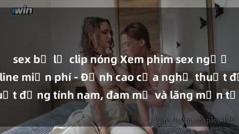 sex bị lộ clip nóng Xem phim sex người Pháp vietsub online miễn phí - Đỉnh cao của nghệ thuật đồng tính nam, đam mỹ và lãng mạn từ xứ sở hoa hồng!