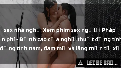 sex nhà nghỉ Xem phim sex người Pháp vietsub online miễn phí - Đỉnh cao của nghệ thuật đồng tính nam, đam mỹ và lãng mạn từ xứ sở hoa hồng!
