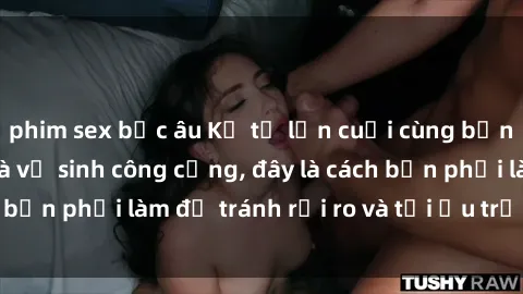 phim sex bắc âu Kể từ lần cuối cùng bạn thực hành sex nhà vệ sinh công cộng, đây là cách bạn phải làm để tránh rủi ro và tối ưu trải nghiệm.