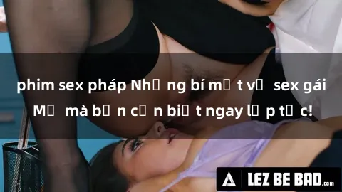 phim sex pháp Những bí mật về sex gái Mỹ mà bạn cần biết ngay lập tức!