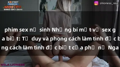 phim sex nữ sinh Những bí mật về sex gái Nga mà bạn chưa biết: Tư duy và phong cách làm tình đặc biệt của phụ nữ Nga