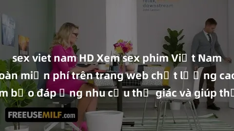 sex viet nam HD Xem sex phim Việt Nam không che hoàn toàn miễn phí trên trang web chất lượng cao. Đảm bảo đáp ứng nhu cầu thị giác và giúp thỏa mãn mong muốn của bạn.