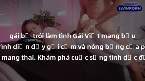 gái bị trói làm tình Gái Việt mang bầu và làm tình: Màn trình diễn đầy gợi cảm và nóng bỏng của phụ nữ mang thai. Khám phá cuộc sống tình dục đầy hấp dẫn và mới lạ của họ!