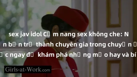 sex jav idol Cẩm nang sex không che: Những bí quyết khiến bạn trở thành chuyên gia trong chuyện ấy! Đọc ngay để khám phá những mẹo hay và bí quyết tình dục không che.