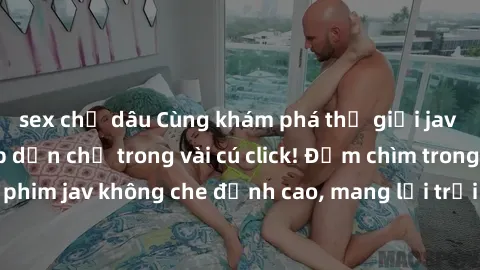 sex chị dâu Cùng khám phá thế giới jav không che siêu hấp dẫn chỉ trong vài cú click! Đắm chìm trong những bộ phim jav không che đỉnh cao, mang lại trải nghiệm thú vị và đầy kích thích.