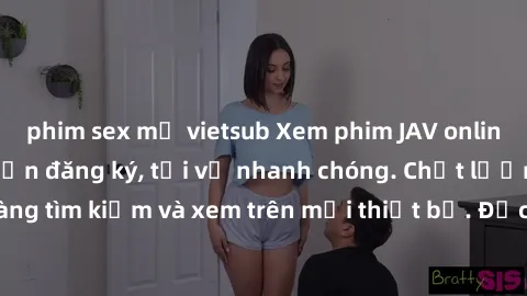 phim sex mỹ vietsub Xem phim JAV online miễn phí không cần đăng ký, tải về nhanh chóng. Chất lượng HD, dễ dàng tìm kiếm và xem trên mọi thiết bị. Đặc biệt, không quảng cáo làm phiền.