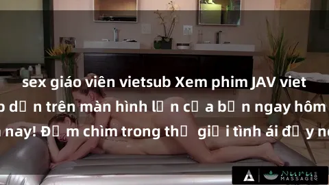 sex giáo viên vietsub Xem phim JAV vietsub mới nhất và hấp dẫn trên màn hình lớn của bạn ngay hôm nay! Đắm chìm trong thế giới tình ái đầy nóng bỏng và kích thích.