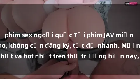 phim sex ngoại quốc Tải phim JAV miễn phí chất lượng cao, không cần đăng ký, tốc độ nhanh. Mới nhất và hot nhất trên thị trường hiện nay, cập nhật hàng ngày.