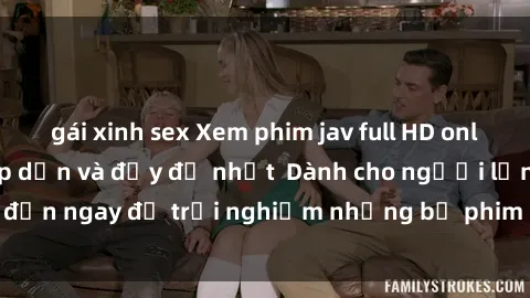 gái xinh sex Xem phim jav full HD online miễn phí - Hấp dẫn và đầy đủ nhất  Dành cho người lớn, đến ngay để trải nghiệm những bộ phim hấp dẫn và hấp dẫn.