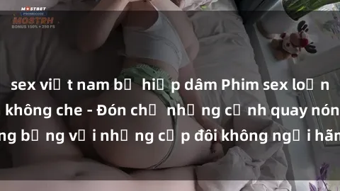 sex việt nam bị hiếp dâm Phim sex loạn luân đầy kích thích không che - Đón chờ những cảnh quay nóng bỏng với những cặp đôi không ngại hãm hiếp gia đình trong lòng