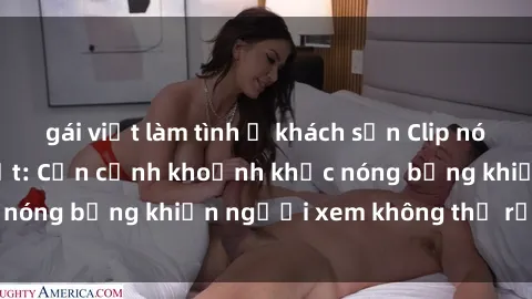 gái việt làm tình ở khách sạn Clip nóng phòng tắm gây sốt: Cận cảnh khoảnh khắc nóng bỏng khiến người xem không thể rời mắt